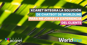 Xcaret integra la solución de chatbot de Worldline para mejorar la experiencia del cliente