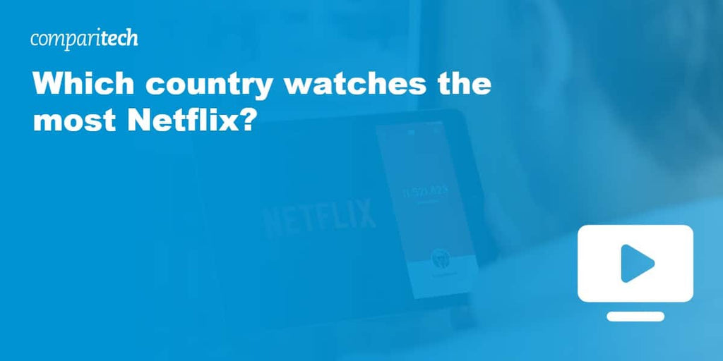 Which country watches the most Netflix?